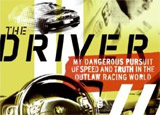 The Driver: My Dangerous Pursuit of Speed and Truth in the Outlaw Racing World by Alexander Roy