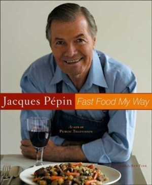 French chef Jacques Pépin's cookbook, "Fast Food My Way" French chef Jacques Pépin's cookbook, "Fast Food My Way"