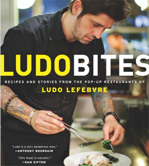 LudoBites: Recipes and Stories from the Pop-Up Restaurants of Ludo Lefebvre LudoBites: Recipes and Stories from the Pop-Up Restaurants of Ludo Lefebvre