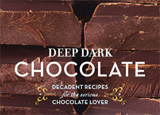 Deep Dark Chocolate, Decadent Recipes for the Serious Chocolate Lover cookbook