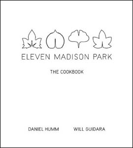 Eleven Madison Park: The Cookbook by Daniel Humm and Will Guidara Eleven Madison Park: The Cookbook by Daniel Humm and Will Guidara