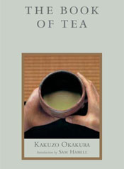The Book of Tea by Kakuzo Okakura The Book of Tea by Kakuzo Okakura