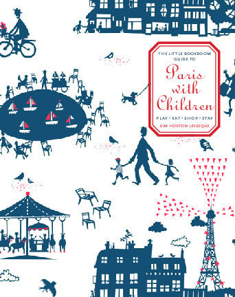 The Little Bookroom Guide to Paris with Children by Kim Horton Levesque