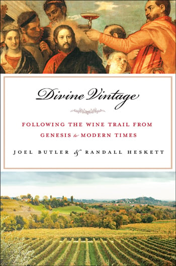 Divine Vintage: Following the Wine Trail from Genesis to the Modern Age by Randall Heskett & Joel Butler