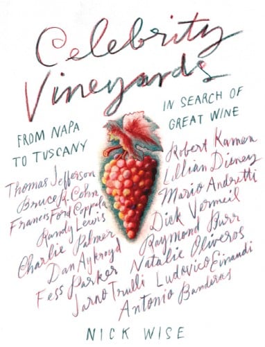 Celebrity Vineyards: From Napa to Tuscany in Search of Great Wine by Nick Wise
